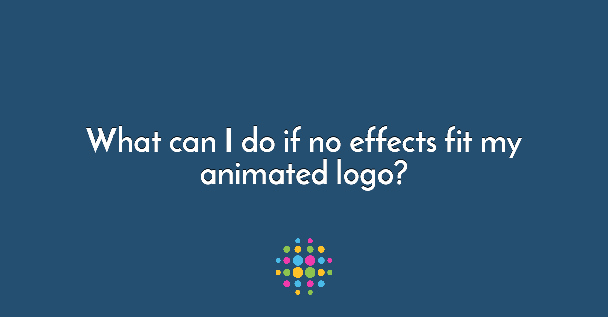 what-can-i-do-if-no-effects-fit-my-animated-logo